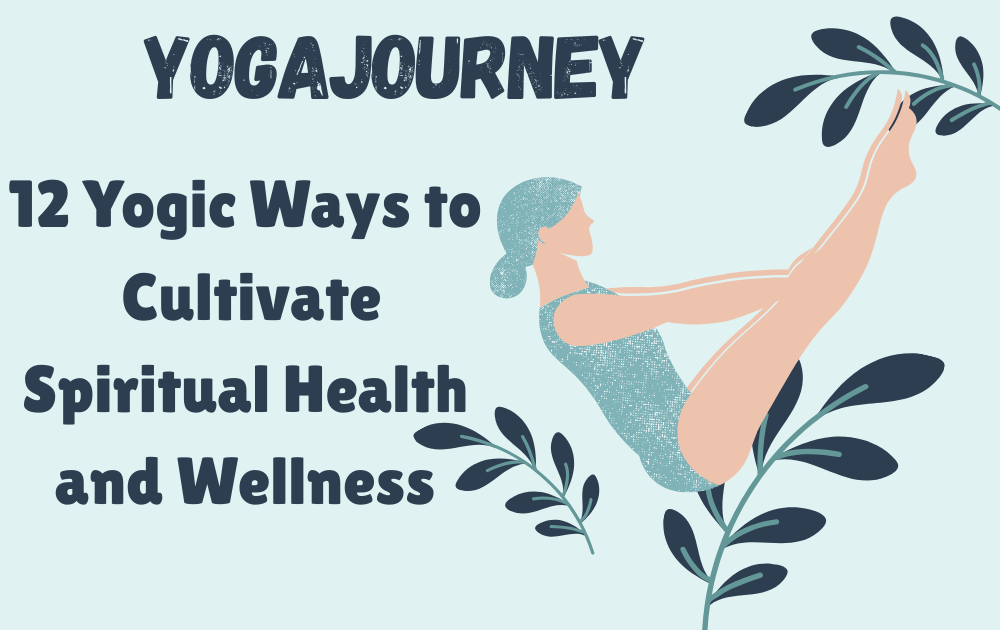12 Yogic Ways to Cultivate Spiritual Health and Wellness