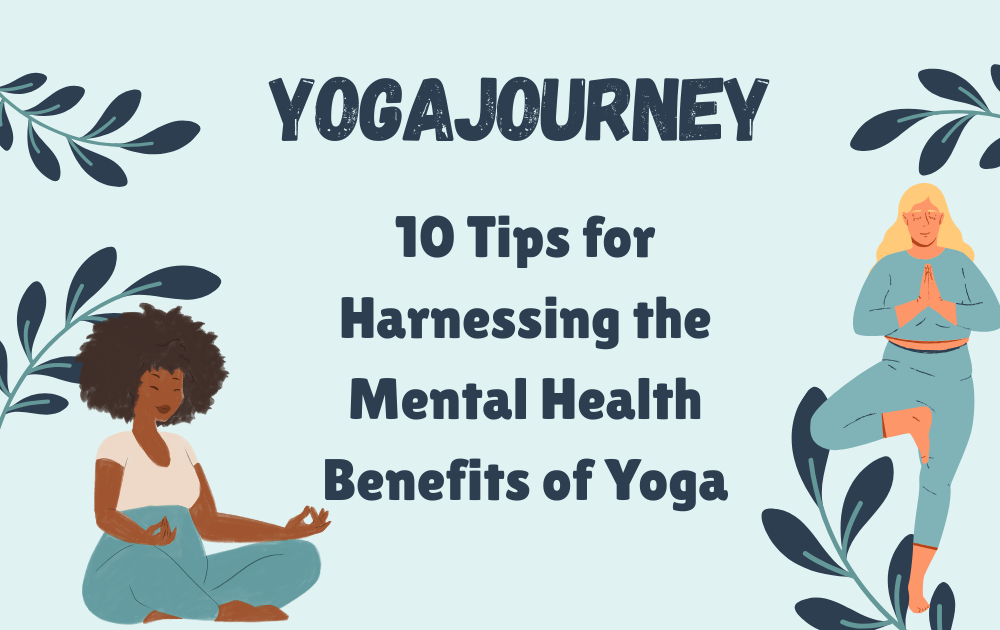 10 Tips for Harnessing the Mental Health Benefits of Yoga
