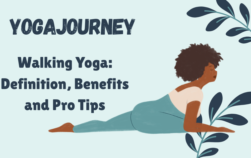 Walking Yoga: Definition, Benefits and Pro Tips