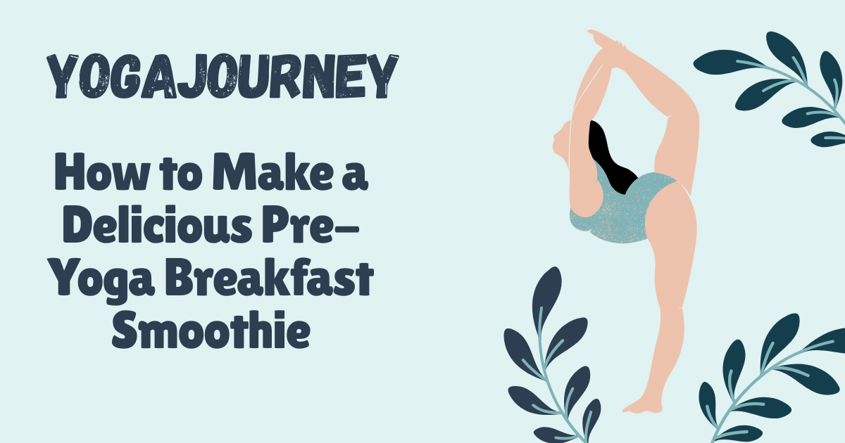 How to Make a Delicious Pre-Yoga Breakfast Smoothie